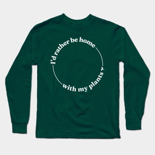 I'd Rather be Home With My Plants Long Sleeve T-Shirt